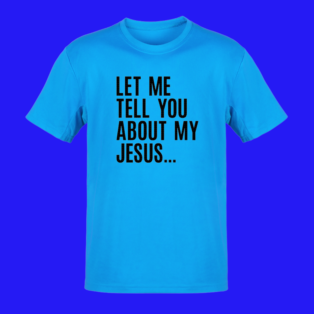Let Me Tell You About My Jesus...